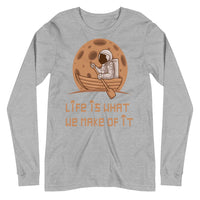 LIFE IS WHAT WE MAKE OF IT unisex tshirt full sleeve