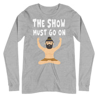 THE SHOW MUST GO ON unisex tshirt full sleeve