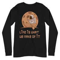 LIFE IS WHAT WE MAKE OF IT unisex tshirt full sleeve