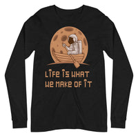 LIFE IS WHAT WE MAKE OF IT unisex tshirt full sleeve