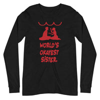 OKAYEST SISTER EVER unisex tshirt full sleeve
