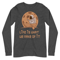 LIFE IS WHAT WE MAKE OF IT unisex tshirt full sleeve