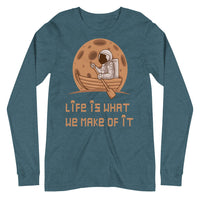 LIFE IS WHAT WE MAKE OF IT unisex tshirt full sleeve