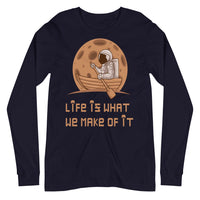 LIFE IS WHAT WE MAKE OF IT unisex tshirt full sleeve