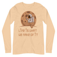 LIFE IS WHAT WE MAKE OF IT unisex tshirt full sleeve