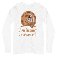 LIFE IS WHAT WE MAKE OF IT unisex tshirt full sleeve