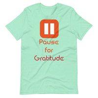 PAUSE FOR GRATITUDE unisex tshirt