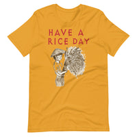 HAVE A RICE DAY unisex tshirt
