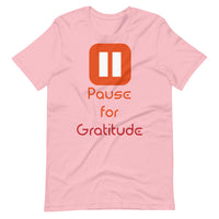 PAUSE FOR GRATITUDE unisex tshirt