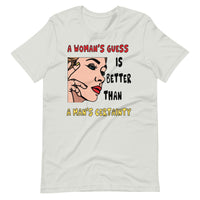 A WOMAN'S GUESS unisex tshirt