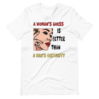 A WOMAN'S GUESS unisex tshirt