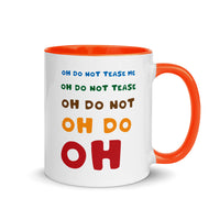 OH DO NOT TEASE ME 11oz color inside mug