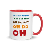 OH DO NOT TEASE ME 11oz color inside mug
