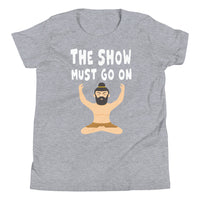 THE SHOW MUST GO ON youth tshirt