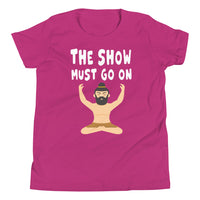 THE SHOW MUST GO ON youth tshirt