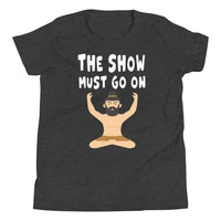 THE SHOW MUST GO ON youth tshirt
