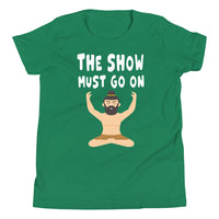 THE SHOW MUST GO ON youth tshirt