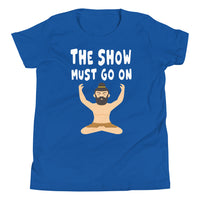 THE SHOW MUST GO ON youth tshirt