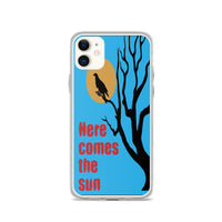 HERE COMES THE SUN iphone case