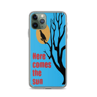 HERE COMES THE SUN iphone case