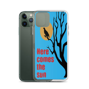 HERE COMES THE SUN iphone case