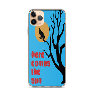 HERE COMES THE SUN iphone case