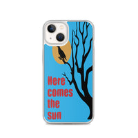 HERE COMES THE SUN iphone case
