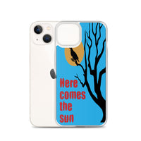 HERE COMES THE SUN iphone case