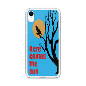 HERE COMES THE SUN iphone case