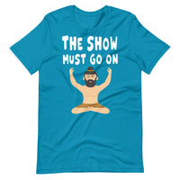 THE SHOW MUST GO ON unisex tshirt