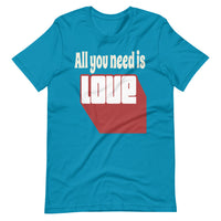 ALL YOU NEED IS LOVE Unisex tshirt
