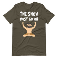 THE SHOW MUST GO ON unisex tshirt
