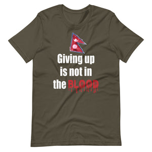 GIVING UP IS NOT IN THE BLOOD unisex nepali tshirt