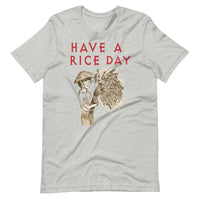 HAVE A RICE DAY unisex tshirt