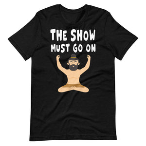 THE SHOW MUST GO ON unisex tshirt