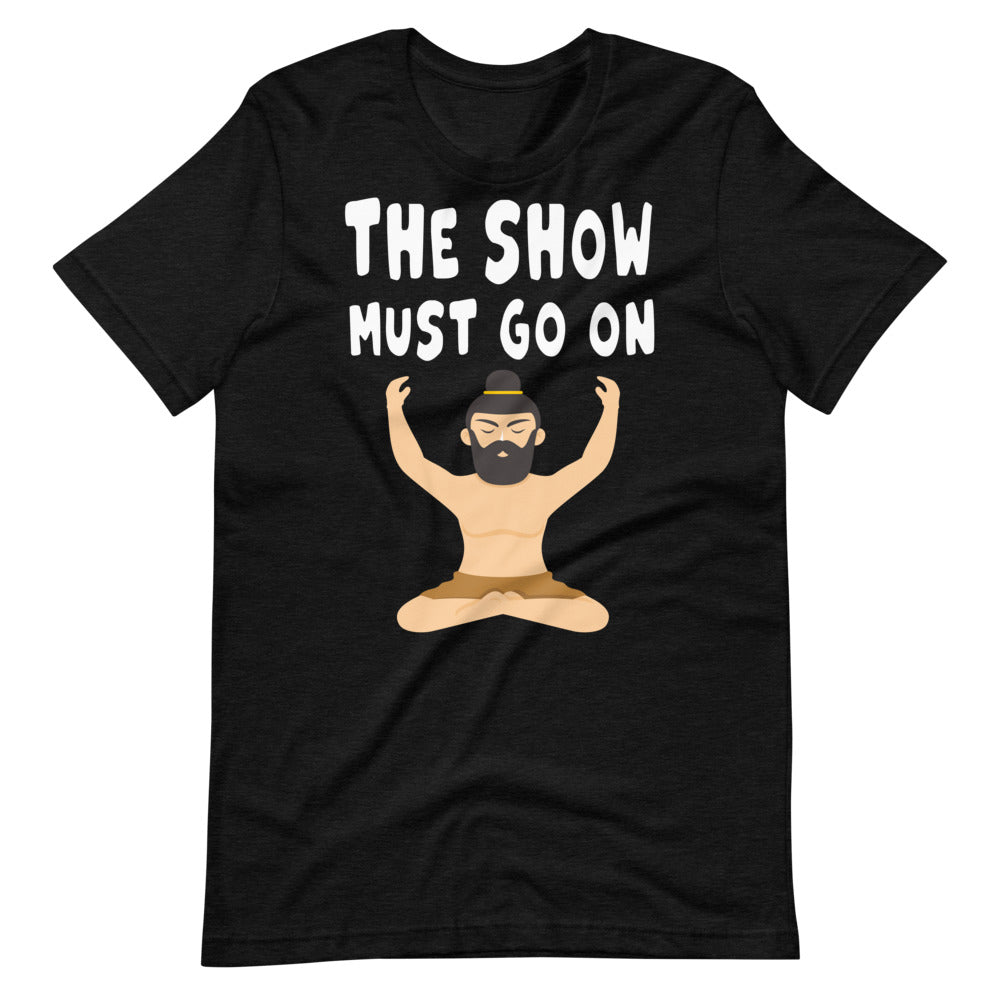 THE SHOW MUST GO ON unisex tshirt