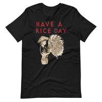 HAVE A RICE DAY unisex tshirt