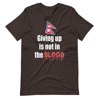 GIVING UP IS NOT IN THE BLOOD unisex nepali tshirt
