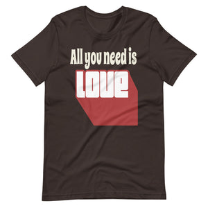 ALL YOU NEED IS LOVE Unisex tshirt