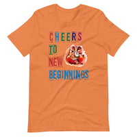 CHEERS TO NEW BEGINNINGS unisex tshirt
