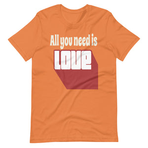 ALL YOU NEED IS LOVE Unisex tshirt