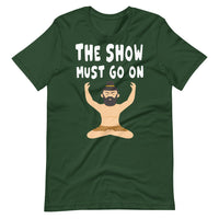 THE SHOW MUST GO ON unisex tshirt