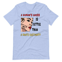 A WOMAN'S GUESS unisex tshirt
