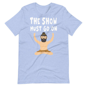 THE SHOW MUST GO ON unisex tshirt