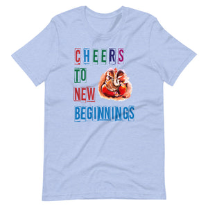 CHEERS TO NEW BEGINNINGS unisex tshirt