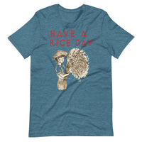 HAVE A RICE DAY unisex tshirt