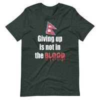 GIVING UP IS NOT IN THE BLOOD unisex nepali tshirt
