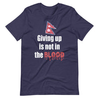 GIVING UP IS NOT IN THE BLOOD unisex nepali tshirt