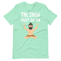 THE SHOW MUST GO ON unisex tshirt
