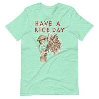 HAVE A RICE DAY unisex tshirt